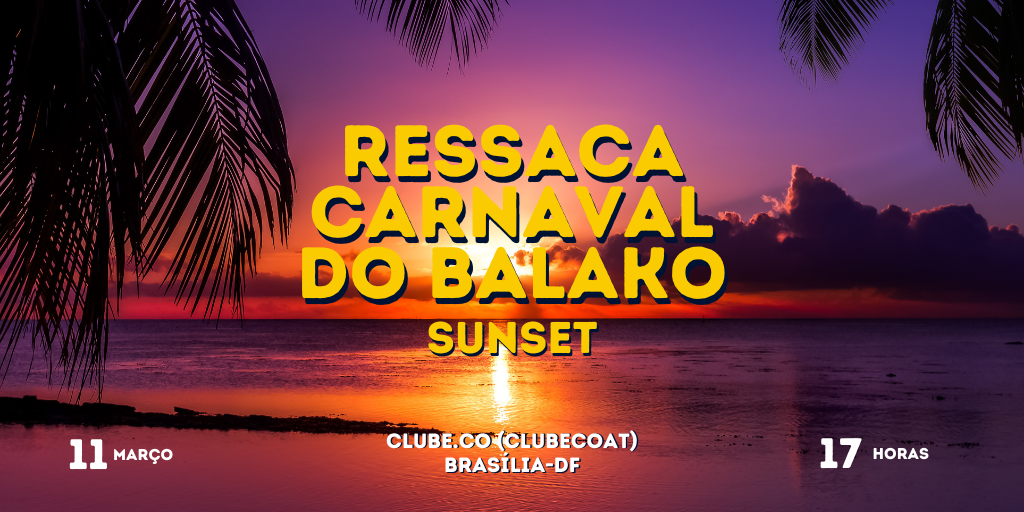 RESSACA CARNAVAL DO BALAKO - SUNSET